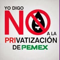 No a la Privatización del Petróleo Mexicano.