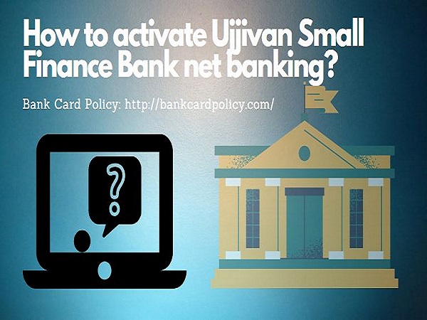 How to activate Ujjivan Small Finance Bank net banking?