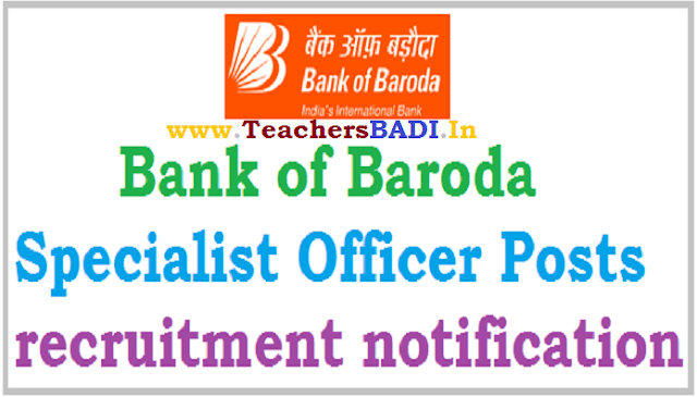 Bank of Baroda Specialist Officers 2018 recruitment notification bank of baroda specialist officer posts 2018 recruitment notification,online application form,last date for apply online,results,hall tickets,how to apply,selection list, bank of baroda specialist officer posts