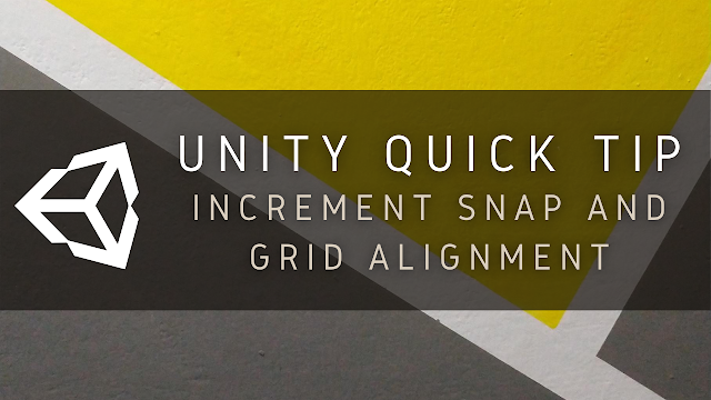 Unity Quick Tip Increment Snap and Grid Alignment