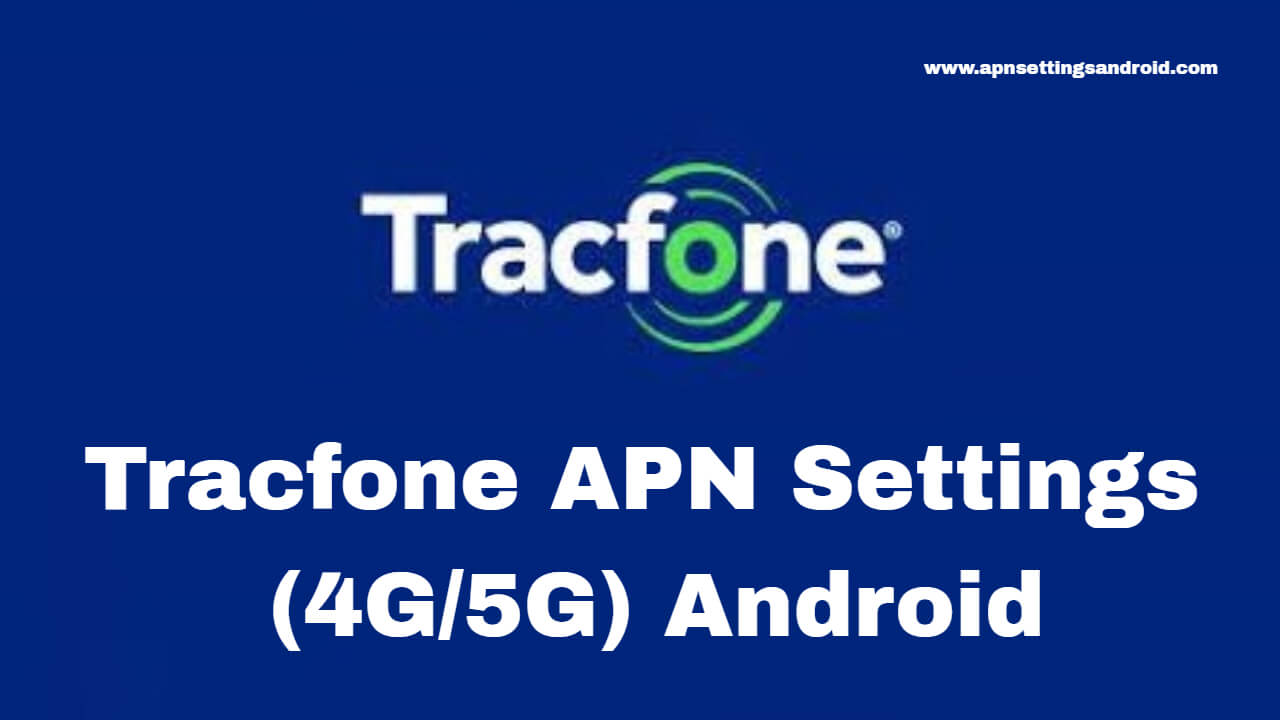TracFone 4G LTE APN Settings Android (5G) 2023 Apn Settings Android 4G/5G