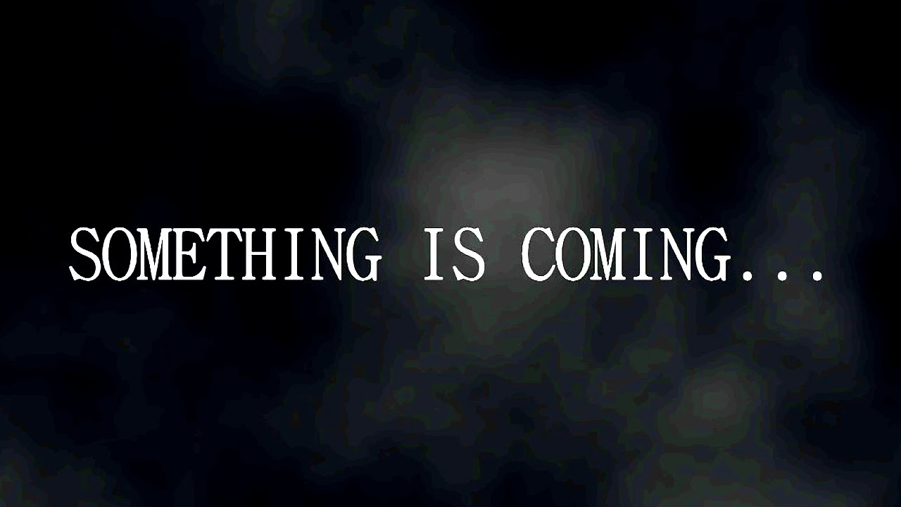 Come coming compared. Something is coming. Something is coming картинки. Something New is coming. Its something.