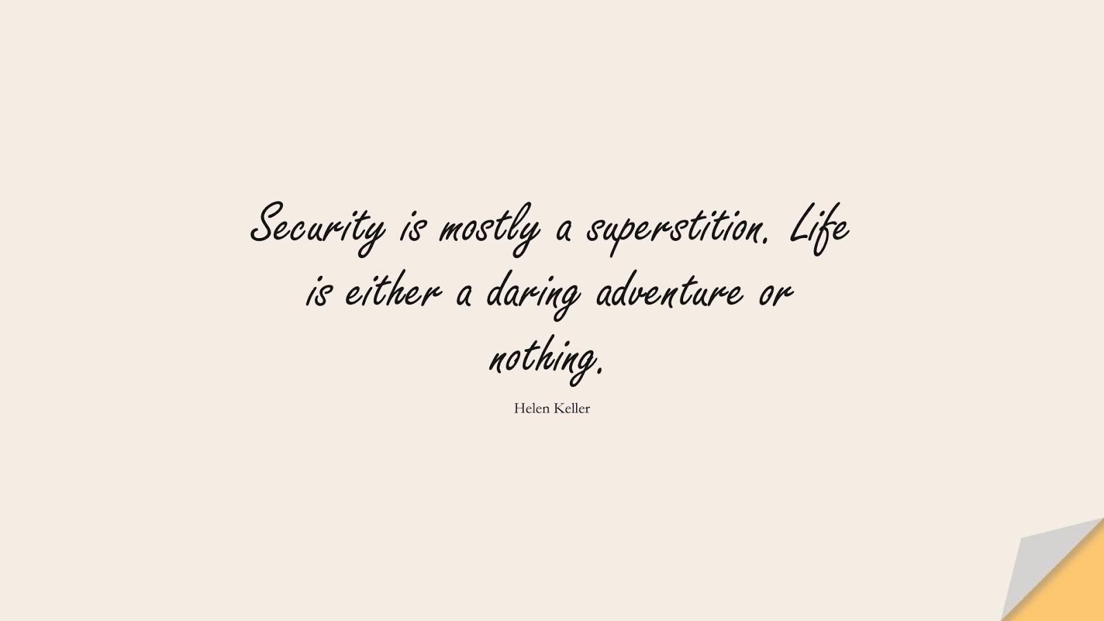 Security is mostly a superstition. Life is either a daring adventure or nothing. (Helen Keller);  #LifeQuotes