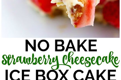 No Bake Strawberry Cheesecake Ice Box Cake