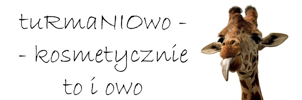 *tuRmaNIOwo - kosmetycznie to i owo ;) 