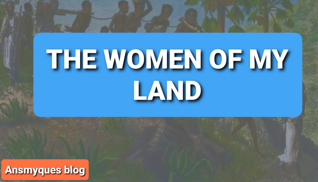The Song of The Women of My Land (Background, setting, summary and Theme) -