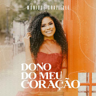 Baixar Música Gospel Dono Do Meu Coração - Monique Grazielle Mp3