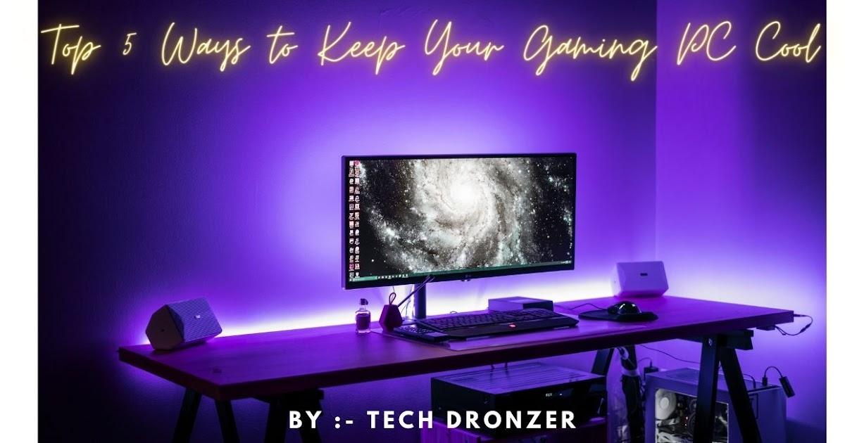 Top 5 Ways To Keep Your Gaming PC Cool (2021)