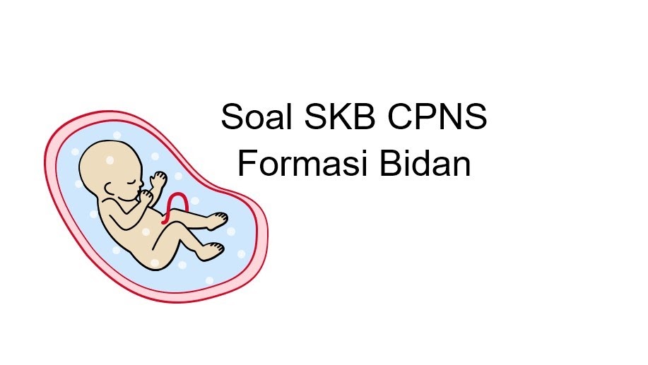 Soal HOTS SKB Bidan Beserta Pembahasannya Tes CPNS 2019/2020 BSB