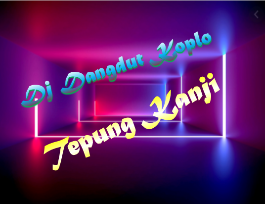 Dj Tepung Kanji Dangdut Koplo Remix