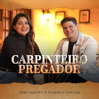 Baixar Música Gospel Carpinteiro Pregador - Dibs Aquino e Claudia Canção Mp3