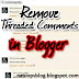 Remove Threaded Comments in blogger Easily trick revealed