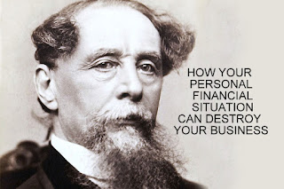 Charles Dickens with phrase your personal financial situation can destroy your business