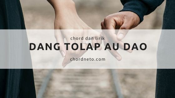 Chord Dang Tolap Au Dao 100 Akurat Dompak Sinaga Ft L Situmorang Chordneto
