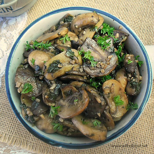 Garlic and Herb Mushrooms ~The best Mushroom side dish ever ! This recipe is quick, easy and delicious, especially to Garlic lovers #Thanksgiving #SideDish www.WithABlast.net