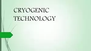Cryogenic technology Which countries have cryogenic technology?  Does India have cryogenic technology? What is the purpose of cryogenics? Who invented cryogenic technology? What is the coldest cryogenic liquid?