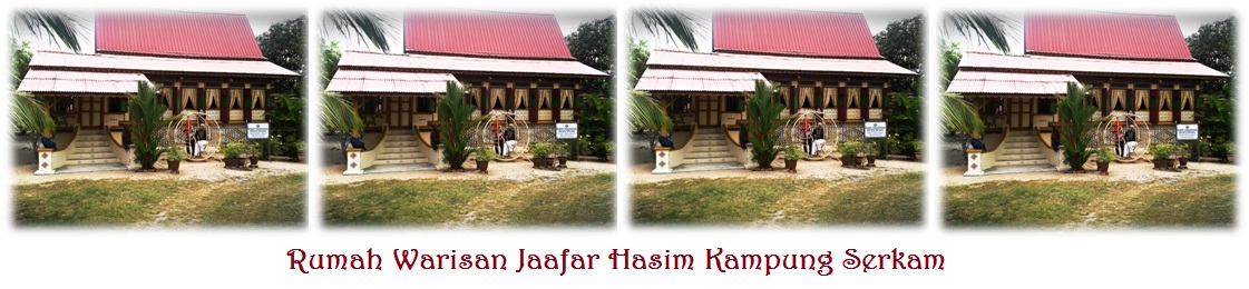 Rumah Warisan Jaafar Hasim Kampung Serkam Pengenalan dan Asal Usul