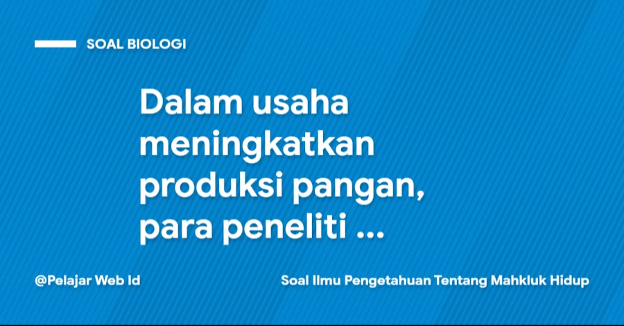 Dalam usaha meningkatkan produksi pangan, para peneliti telah berhasil mengembangkan bibit unggul dengan cara hibridisasi, ilmu pengetahuan yang mendasari adalah .... Dalam usaha meningkatkan produksi pangan, para peneliti telah berhasil mengembangkan bibit unggul dengan cara hibridisasi, ilmu pengetahuan yang mendasari adalah ....