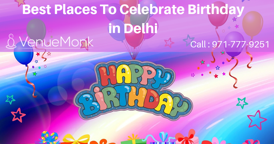 Explore The Places To Celebrate Birthday In Delhi With Your Beloved Ones explore-the-places-to-celebrate-birthday-in-delhi-with-your-beloved-ones