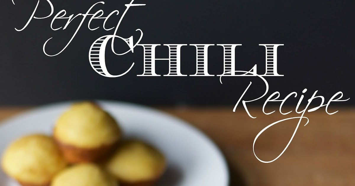 Perfect Chili Recipe The Kitchen Wife