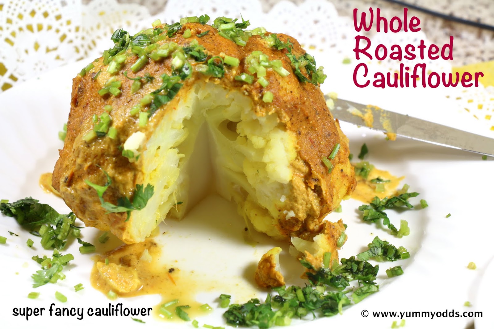 Yum! Yum! Yum! Gobhi Musallam Roasted Whole Cauliflower