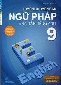 Luyện Chuyên Sâu Ngữ Pháp Và Bài Tập Tiếng Anh 9 - Tống Ngọc Huyền