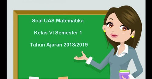 Soal Uas Matematika Kelas 6 Semester 1 Terbaru Tahun Ajaran 2018 2019 Juragan Les