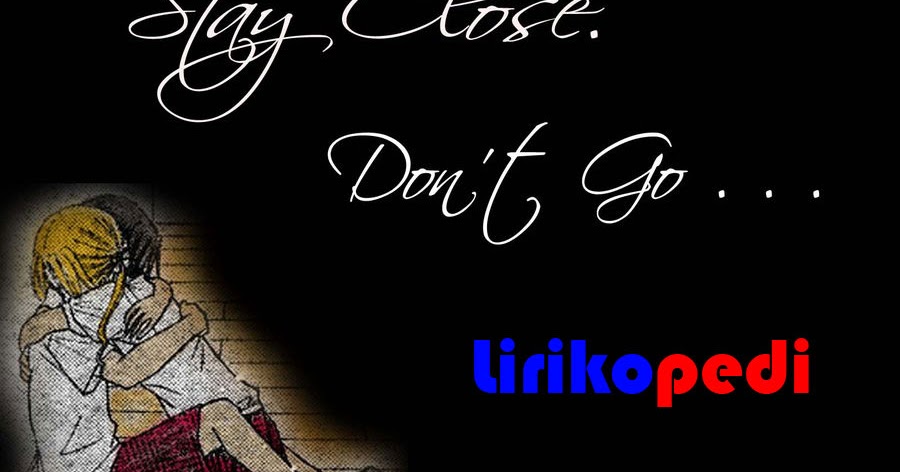 Lirik Lagu Secondhand Serenade Stay Close Dont Go