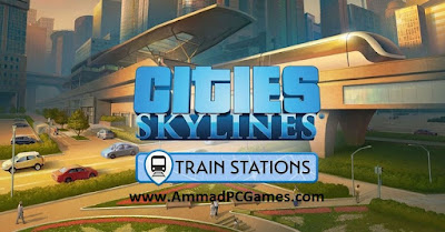 Cities Skylines Train Stations PC Game Full version