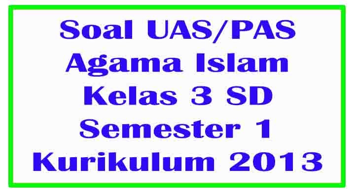 Soal UAS/PAS PAI Agama Islam Kelas 3 SD Semester 1
