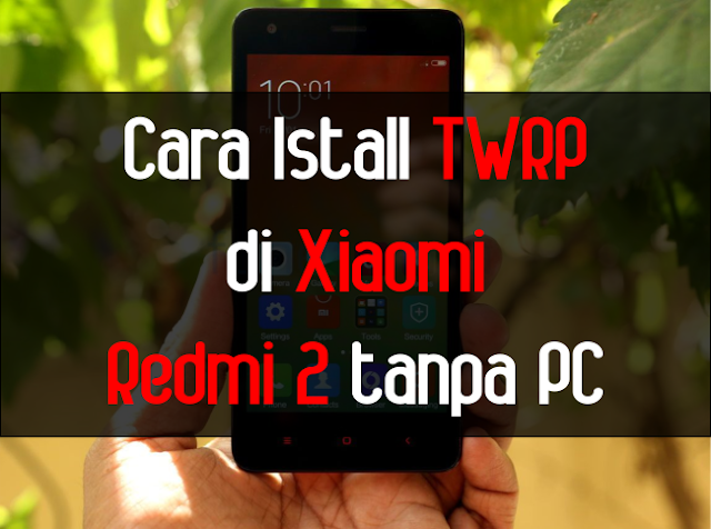 Cara Install TWRP di Xiaomi Redmi 2