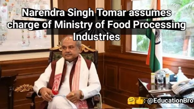 Narendra Singh Tomar assumes charge of Ministry of Food Processing Industries Highlights with Details