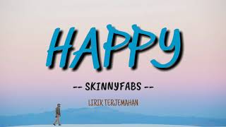 Lirik Lagu Skinnyfabs - Happy dan Terjemahan | Lirik Lagu Terbaru