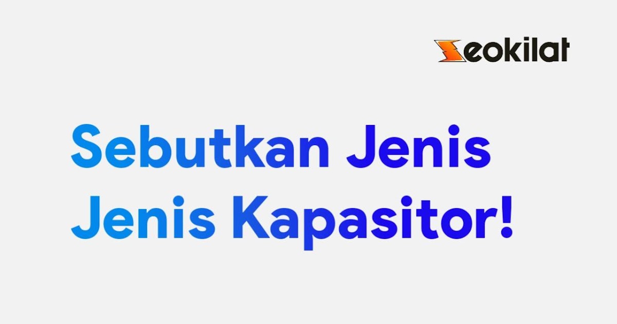 Sebutkan JenisJenis Kapasitor, Gambar dan Penjelasannya