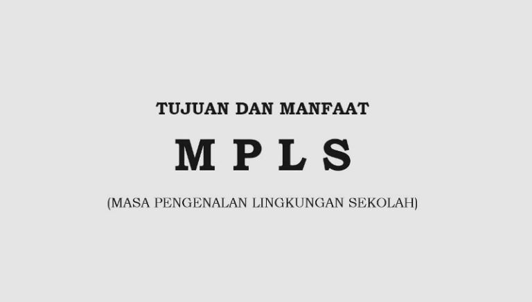 Tujuan dan Manfaat MPLS Untuk Siswa Baru