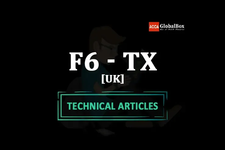 ACCA, Latest, Technical, Articles, Article, Articles by ACCA, Articles by Examiner, Articles by ACCA Team, F6 TX UK Taxation FA2020, FA2021, FA2022 Technical Articles By ACCA, F6 TX UK Taxation FA2020, FA2021, FA2022 Technical Articles By ACCA Examiner, F6 TX UK Taxation FA2020, FA2021, FA2022 Articles by ACCA 2020, F6 TX UK Taxation FA2020, FA2021, FA2022 Articles by Examiner 2020, F6 TX UK Taxation FA2020, FA2021, FA2022 Articles by ACCA Team 2020, F6 TX UK Taxation FA2020, FA2021, FA2022 Technical Articles By ACCA 2020, F6 TX UK Taxation FA2020, FA2021, FA2022 Technical Articles By ACCA Examiner 2020, F6 TX UK Taxation FA2020, FA2021, FA2022 Articles by ACCA 2021, F6 TX UK Taxation FA2020, FA2021, FA2022 Articles by Examiner 2021, F6 TX UK Taxation FA2020, FA2021, FA2022 Articles by ACCA Team 2021, F6 TX UK Taxation FA2020, FA2021, FA2022 Technical Articles By ACCA 2021, F6 TX UK Taxation FA2020, FA2021, FA2022 Technical Articles By ACCA Examiner 2021, F6 TX UK Taxation FA2020, FA2021, FA2022 Articles by ACCA 2022, F6 TX UK Taxation FA2020, FA2021, FA2022 Articles by Examiner 2022, F6 TX UK Taxation FA2020, FA2021, FA2022 Articles by ACCA Team 2022, F6 TX UK Taxation FA2020, FA2021, FA2022 Technical Articles By ACCA 2022, F6 TX UK Taxation FA2020, FA2021, FA2022 Technical Articles By ACCA Examiner 2022,