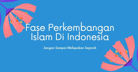 Fase Perkembangan Islam Di Indonesia Penjelasan I