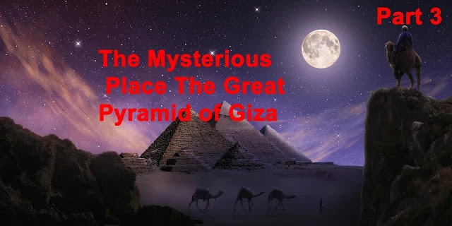 The Great Pyramid Of Giza | Part 3 | Mysterious The Great Pyramid Of Giza | Part 3 | Mysterious