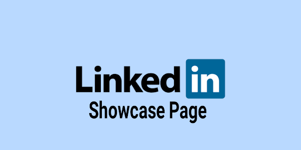 What is a LinkedIn Showcase Page, and How Does It Work?