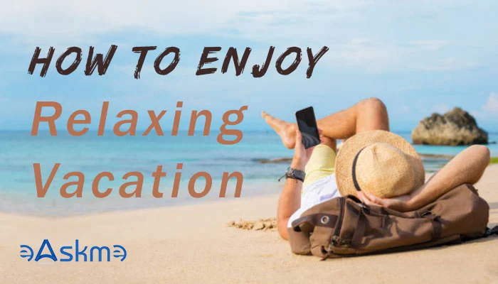 How to Enjoy a Relaxing Vacation away from home: eAskme