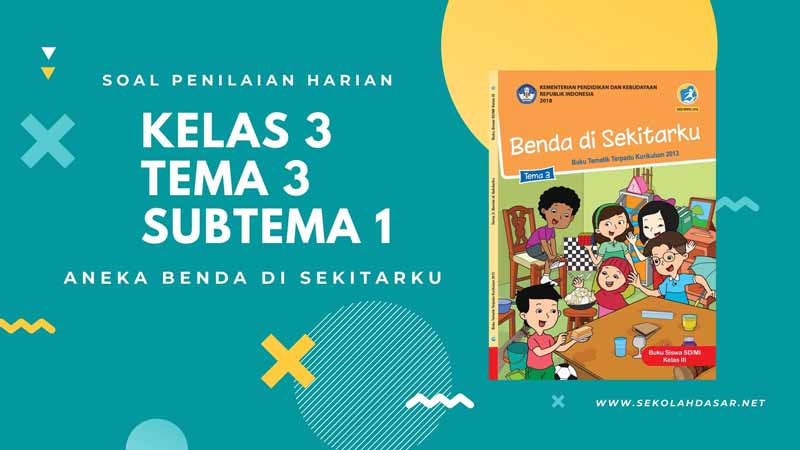 Soal Penilaian Harian K 13 Kelas 3 Tema 3 Subtema 1 Sekolahdasar Net