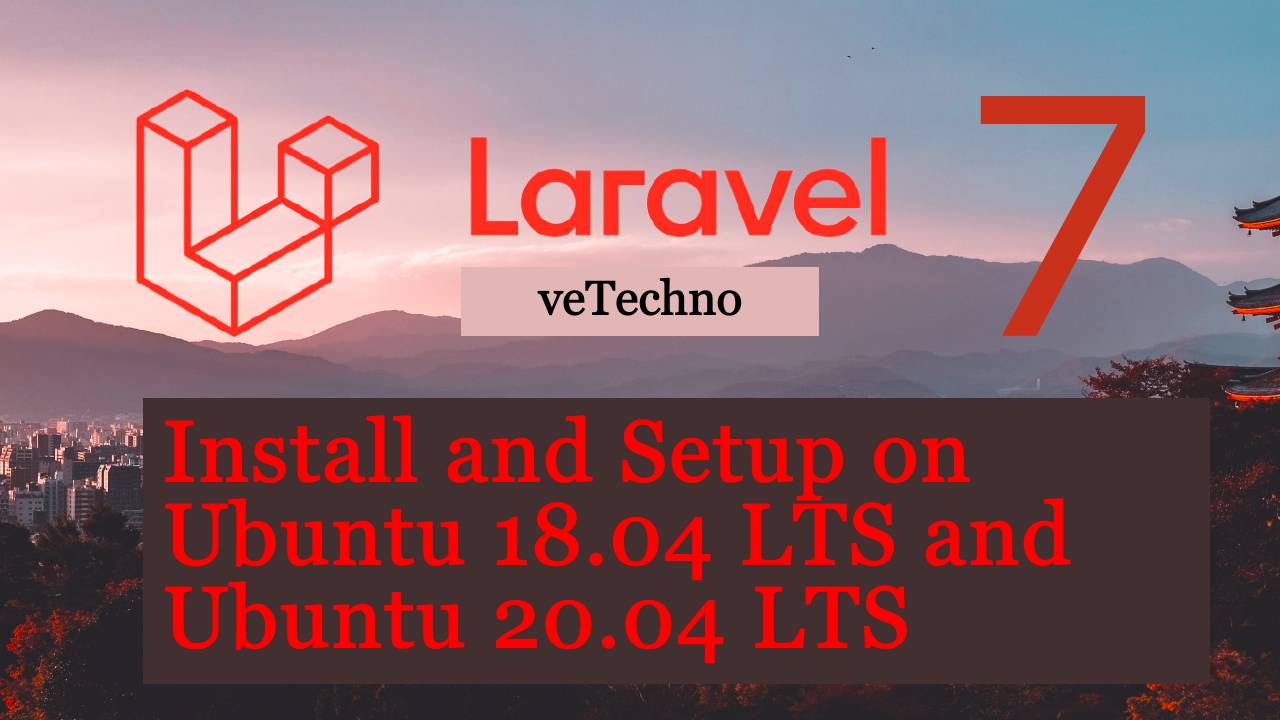 Install and setup Laravel 7 on Ubuntu 18.04 and 20.04 LTS