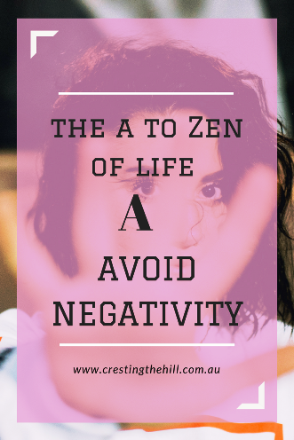 The #AtoZChallenge - A is for Avoid Negativity in people, places and habits