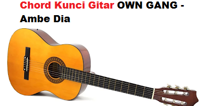 Chord Kunci Gitar Own Gang Ambe Dia Calonpintar Com
