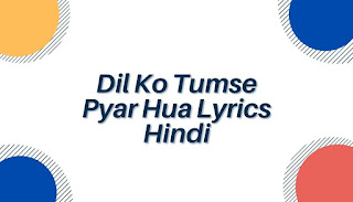 Dil Ko Tumse Pyar Hua Lyrics Hindi