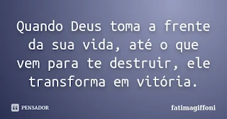 Quando Deus Toma a Frente de sua Vida tudo Muda. É o que Desejamos para você neste Momento.