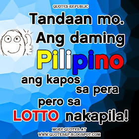 Tandaan mo. Ang daming Pilipino ang kapos sa pera pero sa Lotto nakapila!