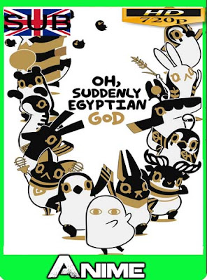 Oh, Suddenly Egyptian God [05/??] sub español HD [720P] [GoogleDrive] RijoHD