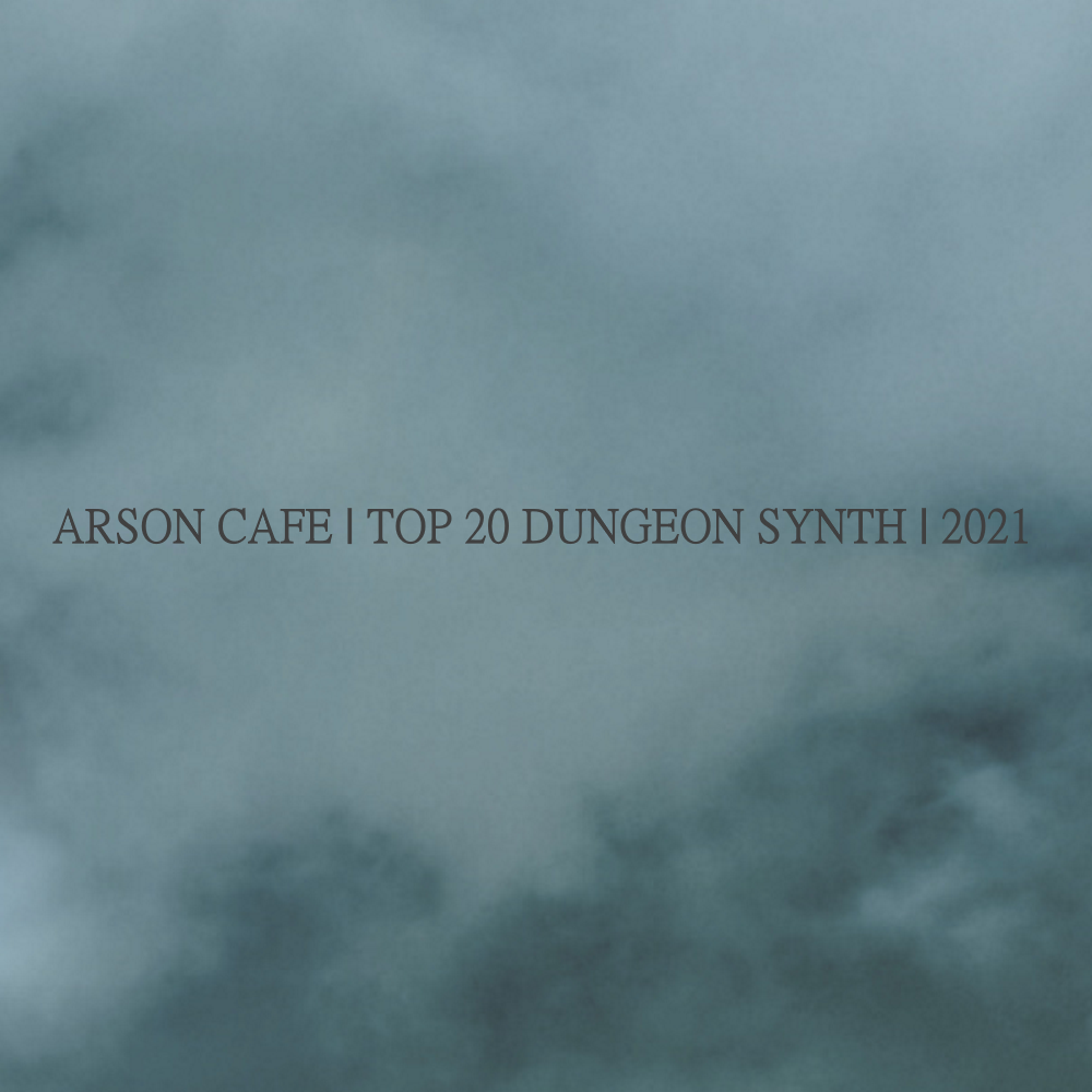 Arson Cafe Top 20 dungeon synth albums of 2021