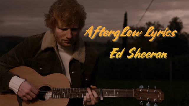 Afterglow lyrics - Ed Sheeran | fast2lyric